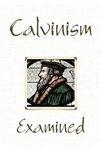 Calvinism Examined