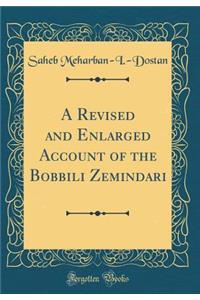 A Revised and Enlarged Account of the Bobbili Zemindari (Classic Reprint)