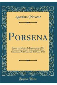 Porsena: Drama Per Musica Da Rappresentarsi Nel Famosissimo Teatro Grimani Di S. Gio. Grisostomo Nel Carnovale Dell'anno 1713 (Classic Reprint)