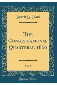 The Congregational Quarterly, 1860, Vol. 2 (Classic Reprint)