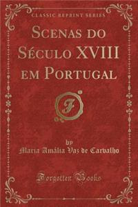 Scenas Do Sï¿½culo XVIII Em Portugal (Classic Reprint)