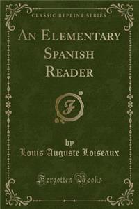 An Elementary Spanish Reader (Classic Reprint)