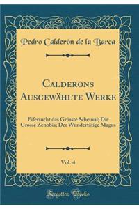 Calderons Ausgewählte Werke, Vol. 4: Eifersucht das Grösste Scheusal; Die Grosse Zenobia; Der Wundertätige Magus (Classic Reprint)
