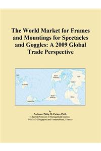 The World Market for Frames and Mountings for Spectacles and Goggles
