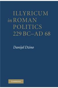 Illyricum in Roman Politics, 229BC-AD68