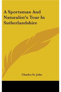 A Sportsman And Naturalist's Tour In Sutherlandshire