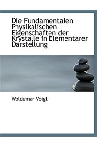 Die Fundamentalen Physikalischen Eigenschaften Der Krystalle in Elementarer Darstellung