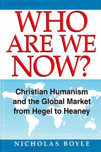 Who are We Now?: Christian Humanism and the Global Market from Hegel to Heaney Hardcover â€“ 1 January 1998