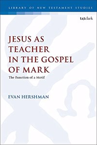 Jesus as Teacher in the Gospel of Mark