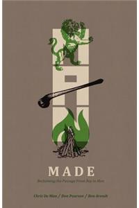 Man Made: Reclaiming The Passage From Boy To Man