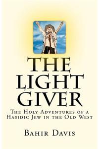 The Light Giver: The Holy Adventures of a Hasidic Jew in the Old West
