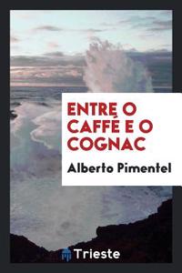 Entre O Caffe E O Cognac