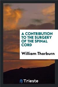 A Contribution to the Surgery of the Spinal Cord