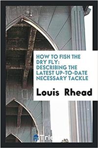 How to Fish the Dry Fly