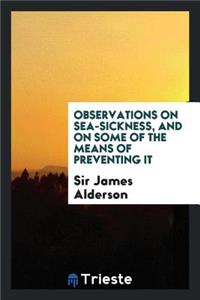 Observations on Sea-Sickness, and on Some of the Means of Preventing It