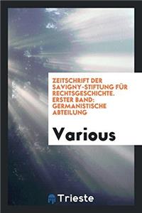 Zeitschrift Der Savigny-Stiftung Für Rechtsgeschichte. Erster Band