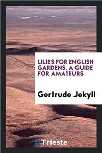 Lilies for English Gardens. A Guide for Amateurs