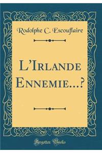 L'Irlande Ennemie...? (Classic Reprint)