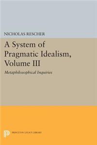 A System of Pragmatic Idealism, Volume III