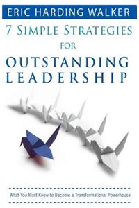 7 Simple Strategies for Outstanding Leadership