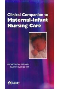 Clinical Companion to Accompany Maternal-Infant Nursing Care
