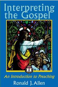 Interpreting the Gospel; An Introduction to Preaching