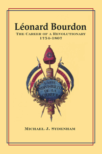 LÃ©onard Bourdon: The Career of a Revolutionary, 1754-1807