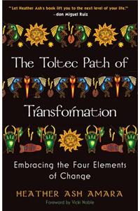 Toltec Path of Transformation: Embracing the Four Elements of Change