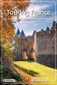 The Caravan and Motorhome Club's Touring France 2019: in a caravan, motorhome or tent