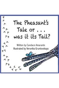 The Pheasant's Tale... Or was it its Tail?