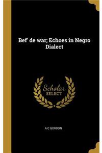 Bef' de war; Echoes in Negro Dialect