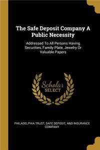 The Safe Deposit Company A Public Necessity