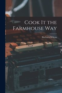 Cook It the Farmhouse Way