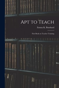 Apt to Teach [microform]: First Book on Teacher Training