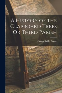 A History of the Clapboard Trees Or Third Parish