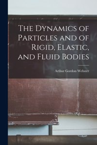 Dynamics of Particles and of Rigid, Elastic, and Fluid Bodies