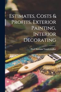 Estimates, Costs & Profits, Exterior Painting, Interior Decorating