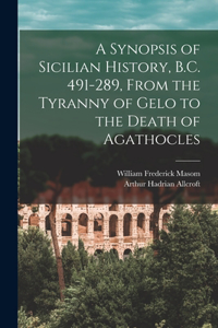Synopsis of Sicilian History, B.C. 491-289, From the Tyranny of Gelo to the Death of Agathocles