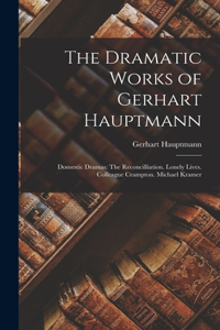 Dramatic Works of Gerhart Hauptmann