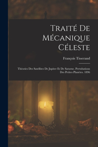 Traité De Mécanique Céleste: Théories Des Satellites De Jupiter Et De Saturne. Pertubations Des Petites Planètes. 1896