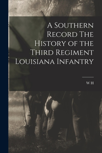 Southern Record The History of the Third Regiment Louisiana Infantry