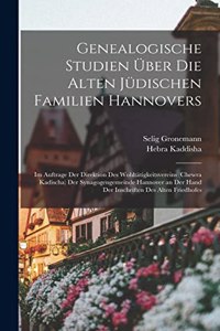 Genealogische Studien über die alten jüdischen Familien Hannovers: Im Auftrage der Direktion des Wohltätigkeitsvereins (Chewra kadischa) der Synagogengemeinde Hannover an der Hand der Inschriften des alten Friedhofe