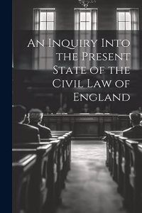 Inquiry Into the Present State of the Civil Law of England