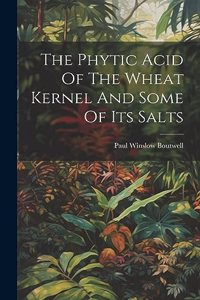 The Phytic Acid Of The Wheat Kernel And Some Of Its Salts