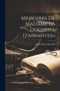 Memoires De Madame La Duchesse D'abrantes...