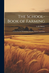 School-book of Farming; a Text for the Elementary Schools, Homes and Clubs