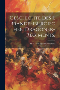Geschichte des 1. Brandenburgischen Dragoner-Regiments.