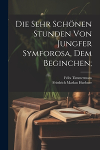 Die sehr schönen Stunden von Jungfer Symforosa, dem Beginchen;