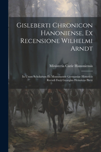 Gisleberti Chronicon Hanoniense, Ex Recensione Wilhelmi Arndt