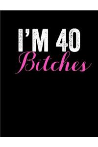 I'M 40 Bitches